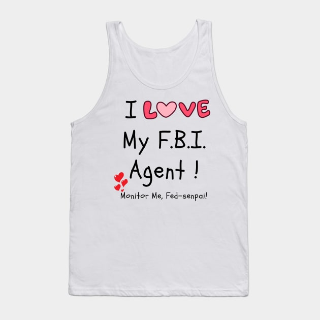I Love My FBI Agent!  Monitor Me, Fed-senpai! Tank Top by FrenArt